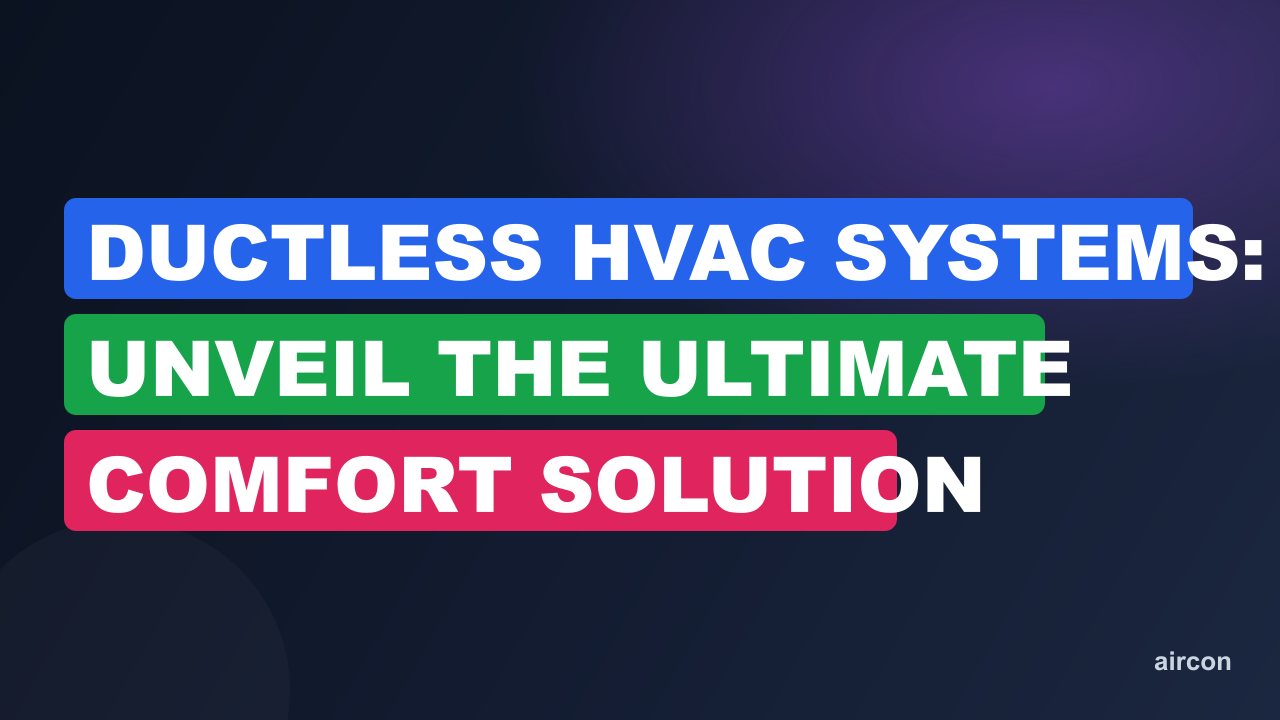 Ductless HVAC Systems: Unveil the Ultimate Comfort Solution