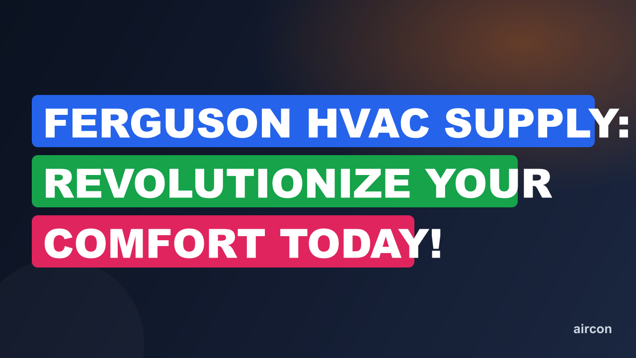 Ferguson HVAC Supply: Revolutionize Your Comfort Today!