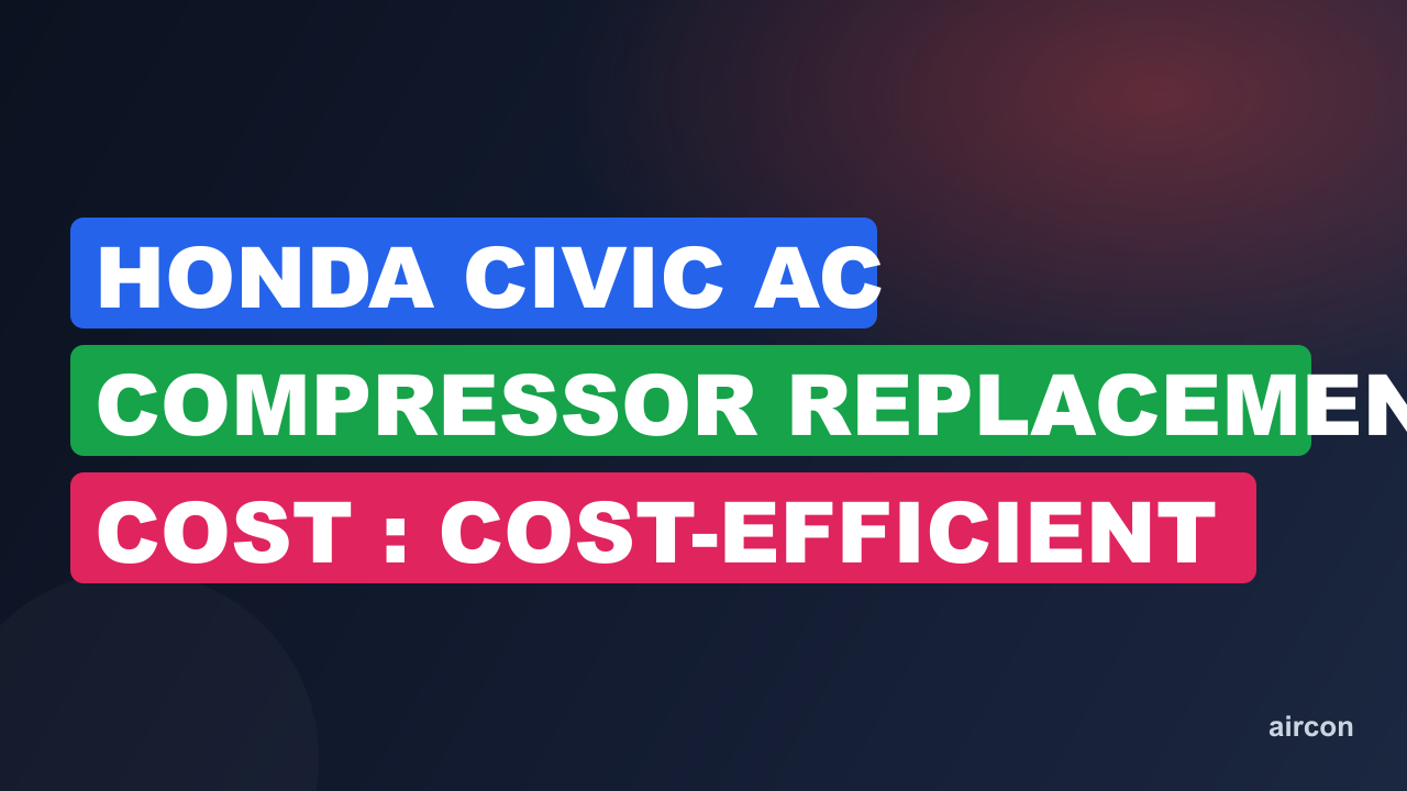 Honda Civic Ac Compressor Replacement Cost : Cost-Efficient Solutions