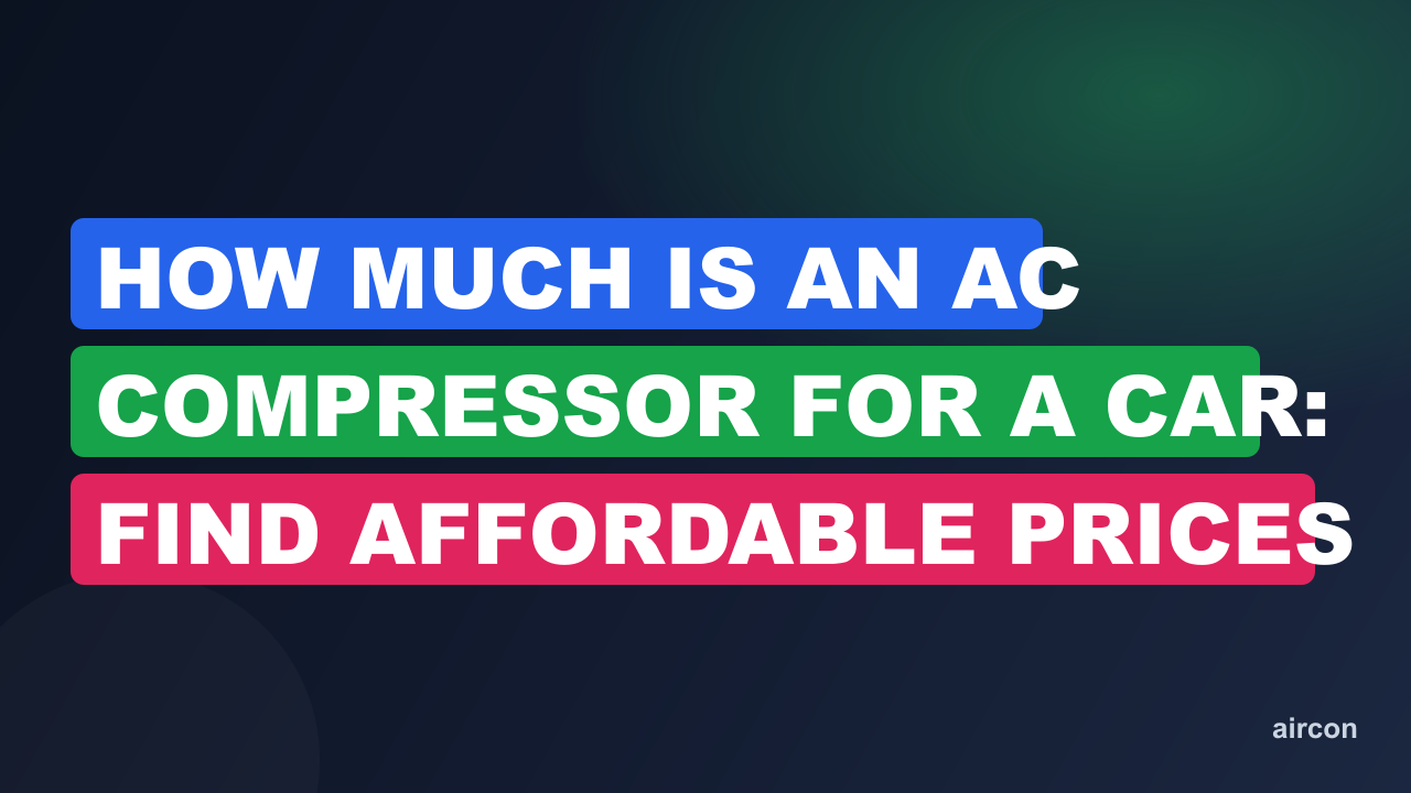 How Much is an AC Compressor for a Car: Find Affordable Prices Now!