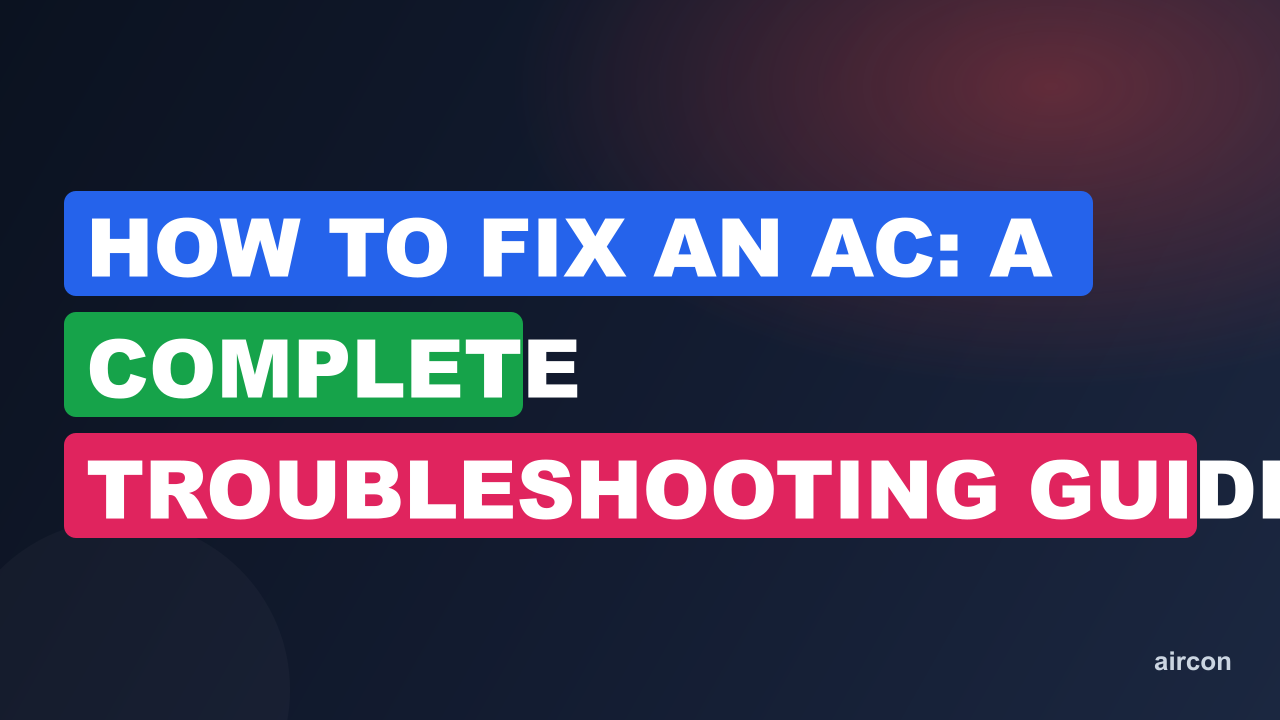 How to Fix an AC: A Complete Troubleshooting Guide