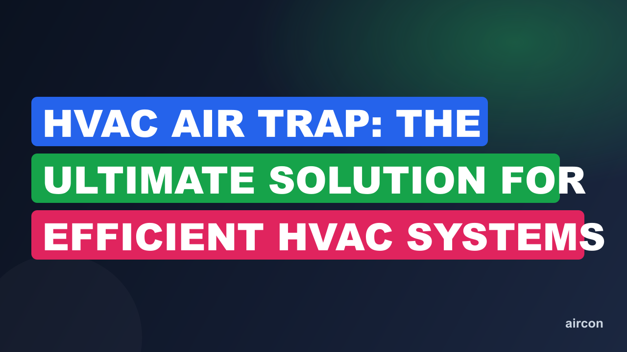 Hvac Air Trap: The Ultimate Solution for Efficient HVAC Systems