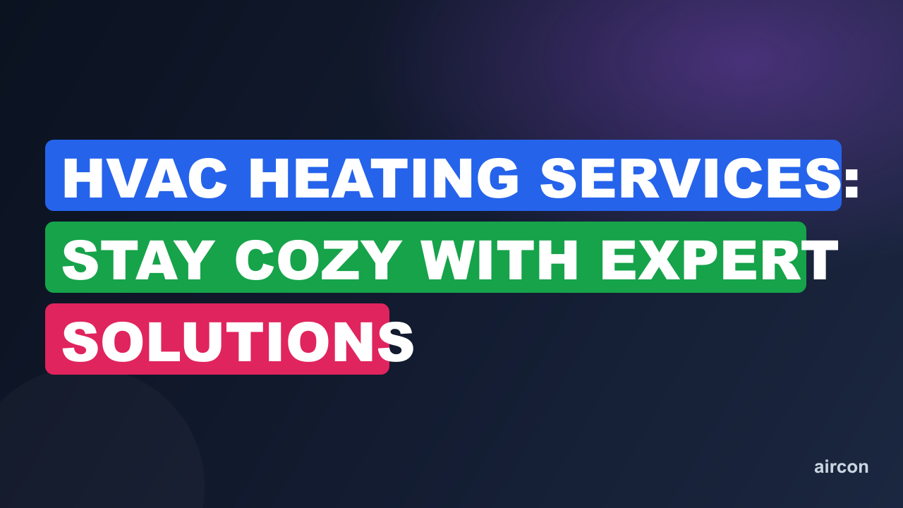 HVAC Heating Services: Stay Cozy with Expert Solutions