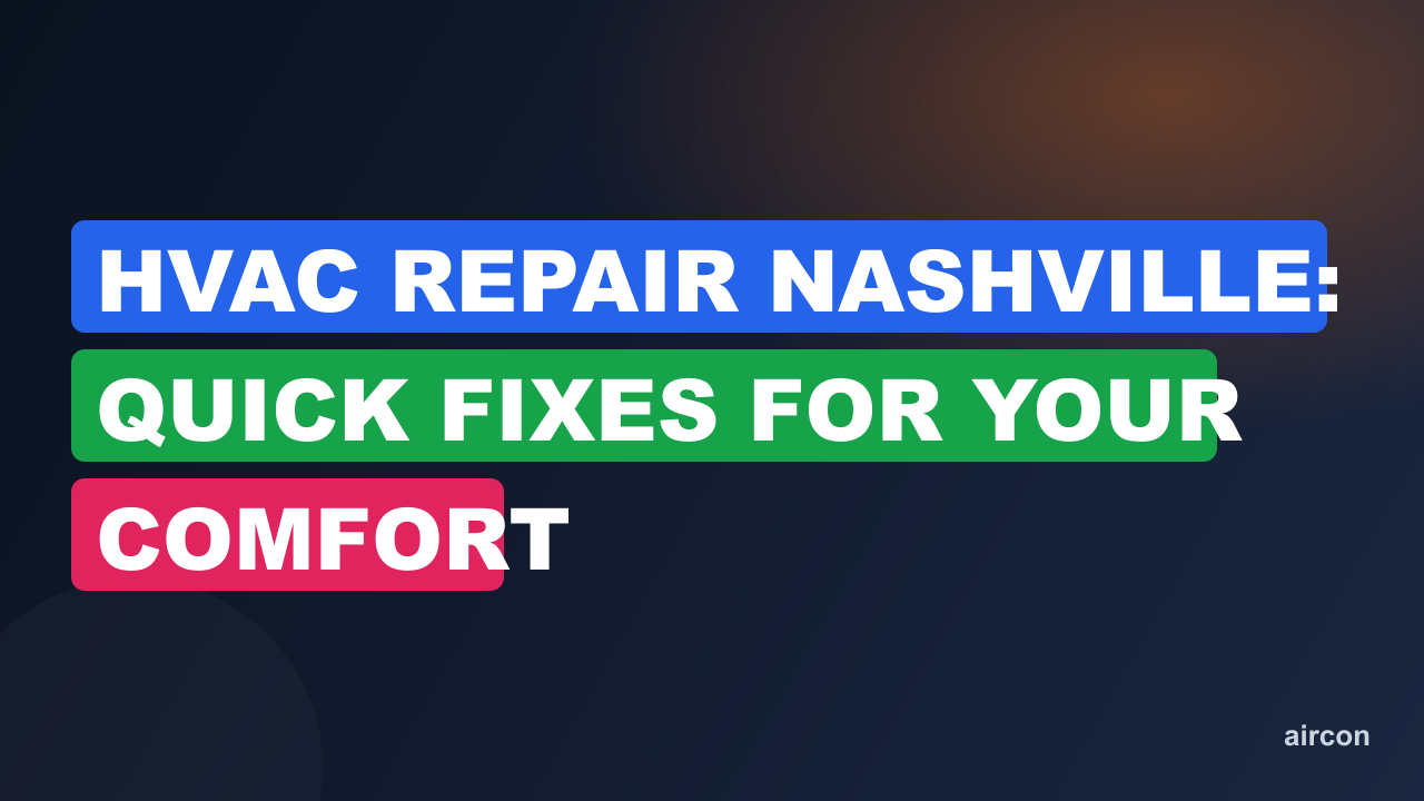 HVAC Repair Nashville: Quick Fixes for Your Comfort