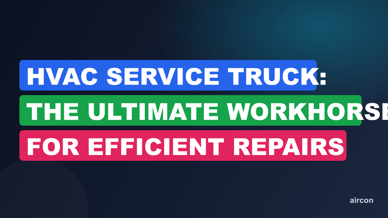 HVAC Service Truck: The Ultimate Workhorse for Efficient Repairs