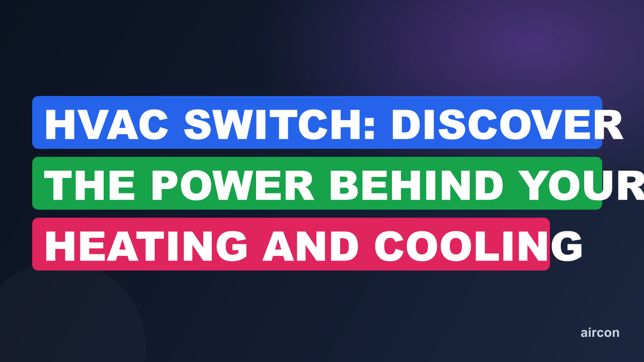 HVAC Switch: Discover the Power Behind Your Heating and Cooling System