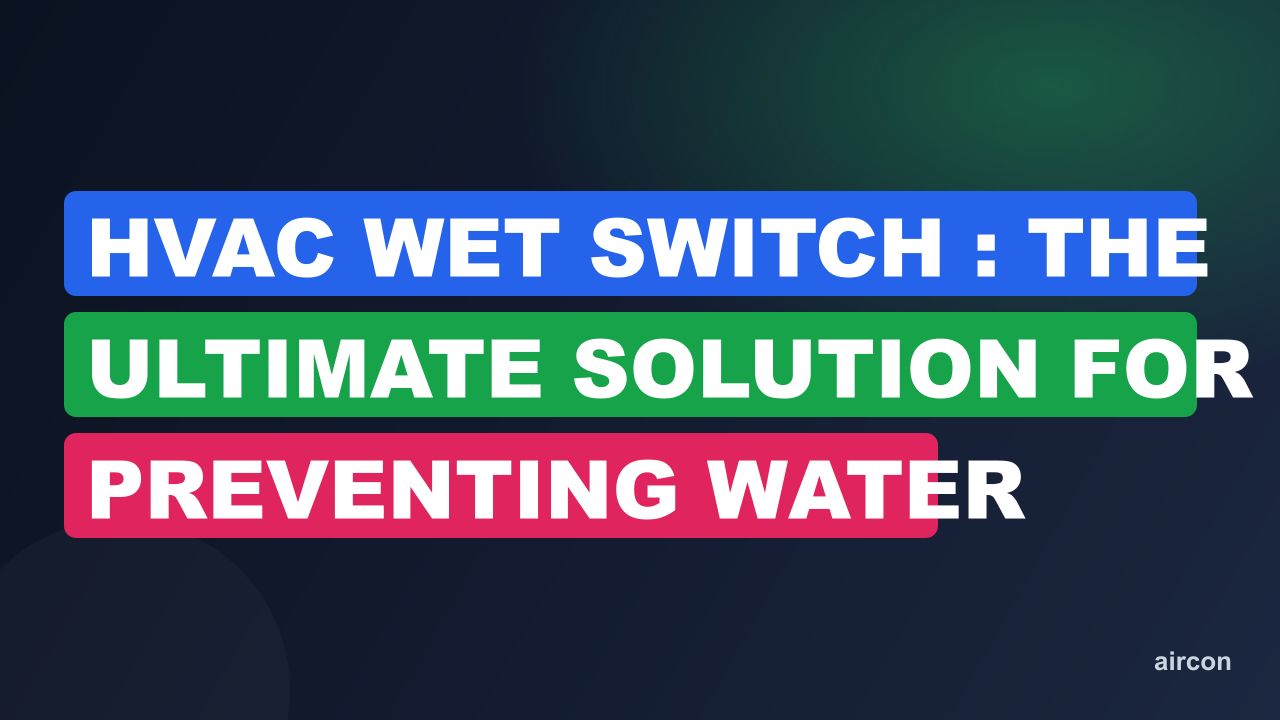 Hvac Wet Switch : The Ultimate Solution for Preventing Water Damage