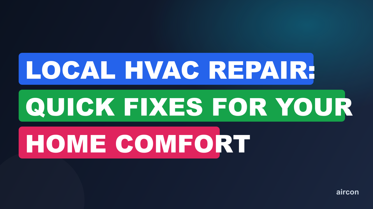 Local HVAC Repair: Quick Fixes for Your Home Comfort