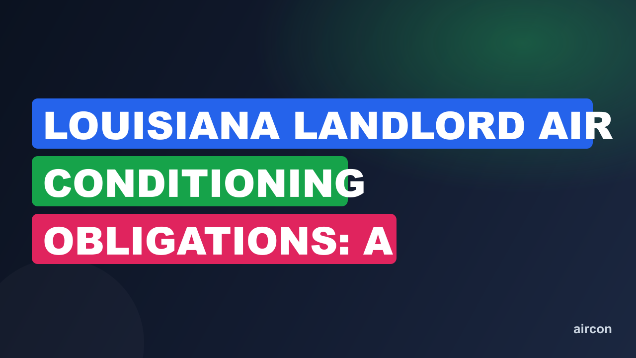 Louisiana Landlord Air Conditioning Obligations: A Tenant's Guide