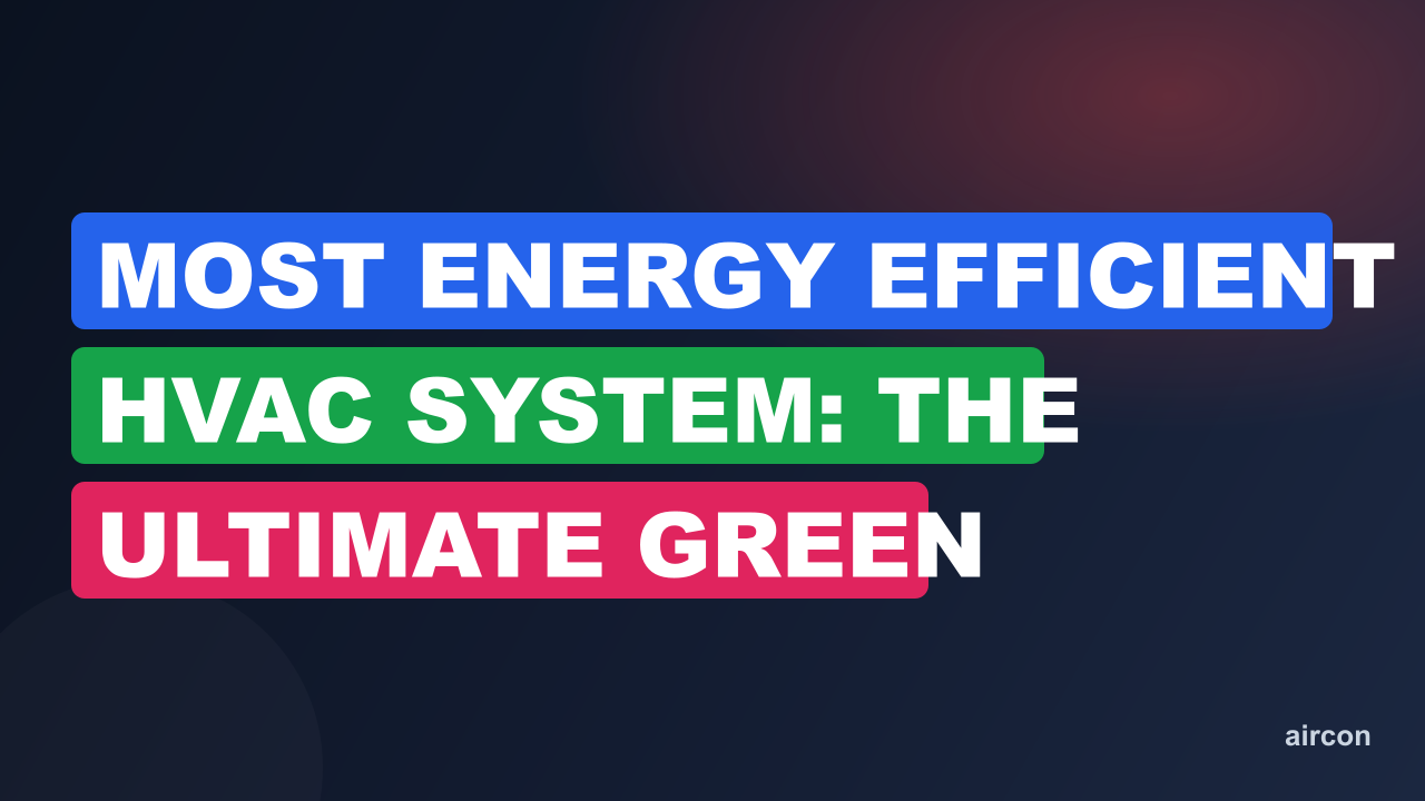 Most Energy Efficient HVAC System: The Ultimate Green Solution