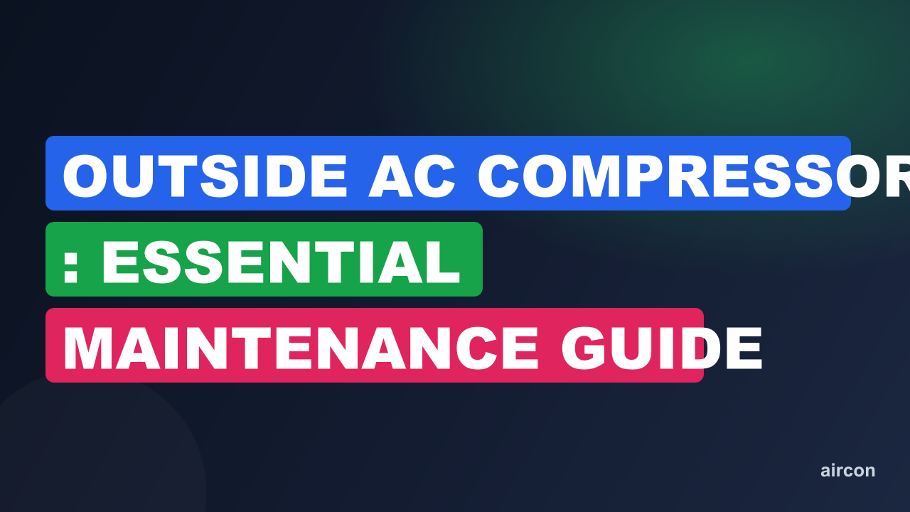 Outside Ac Compressor : Essential Maintenance Guide