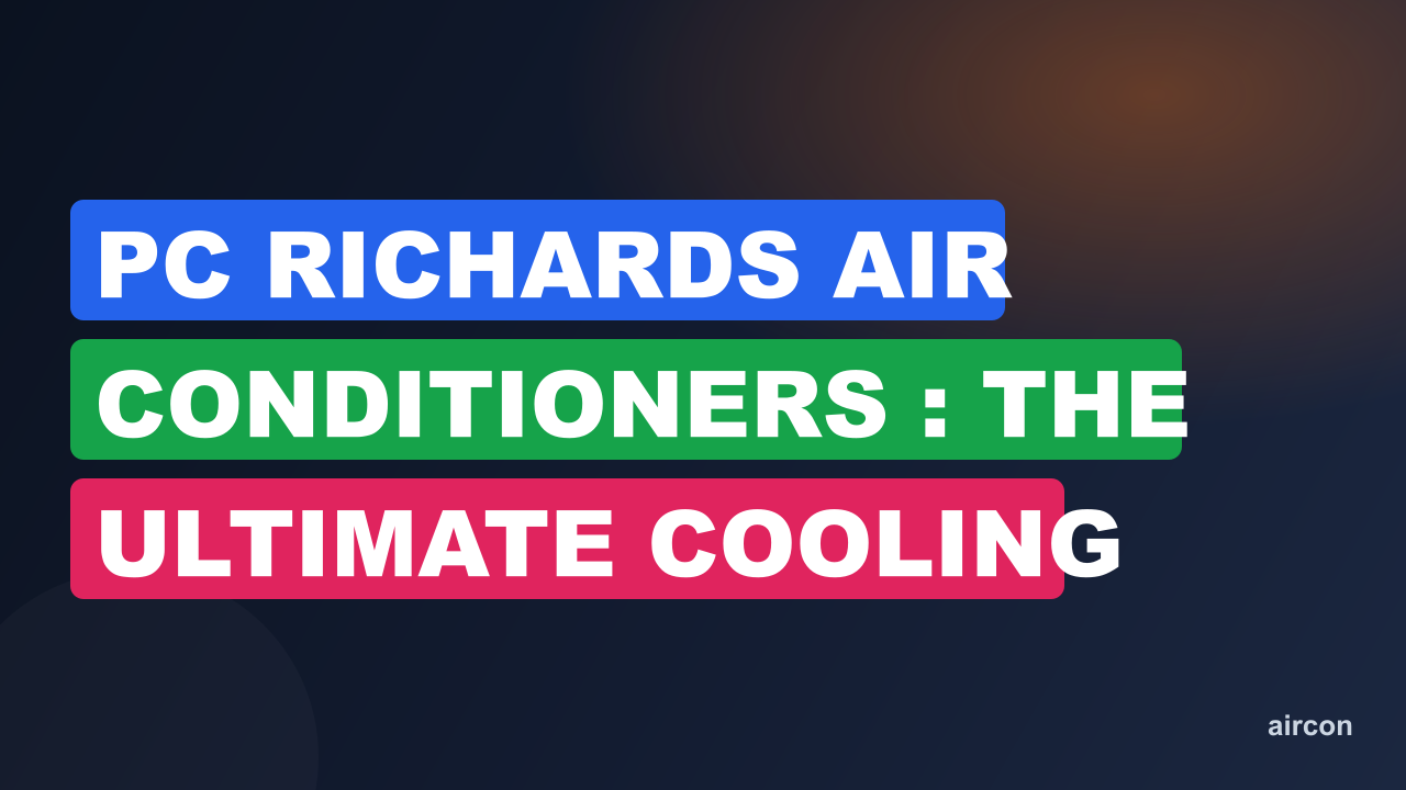 Pc Richards Air Conditioners : The Ultimate Cooling Solution