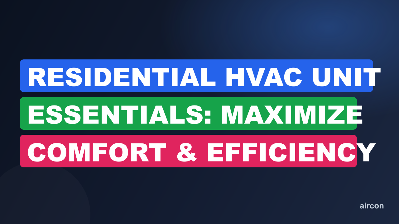 Residential HVAC Unit Essentials: Maximize Comfort & Efficiency