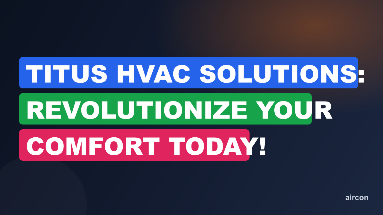 Titus Hvac Solutions: Revolutionize Your Comfort Today!