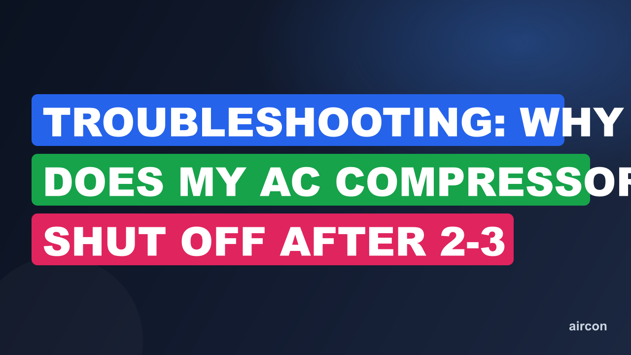 Troubleshooting: Why Does My AC Compressor Shut off After 2-3 Minutes?