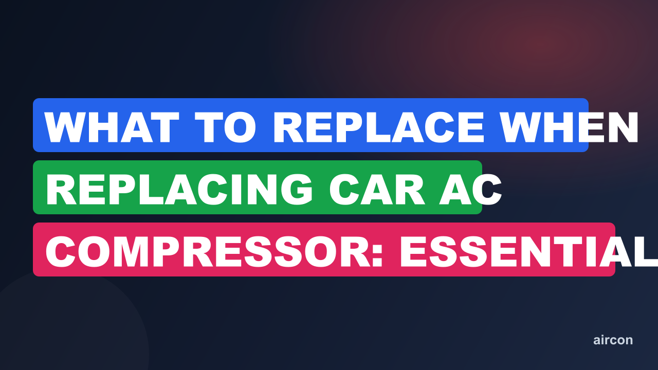 What to Replace When Replacing Car AC Compressor: Essential Guide