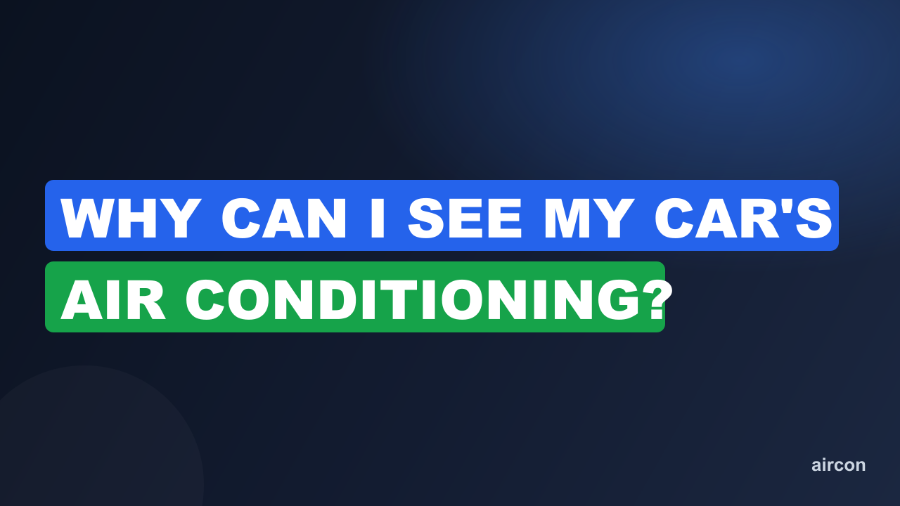 Why Can I See My Car's Air Conditioning?