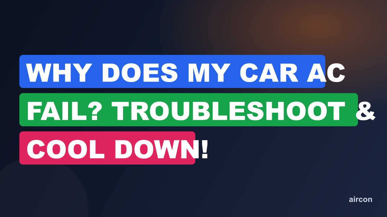 Why Does My Car AC Fail? Troubleshoot & Cool Down!