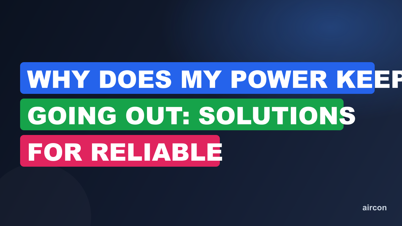Why Does My Power Keep Going Out: Solutions for Reliable Electricity