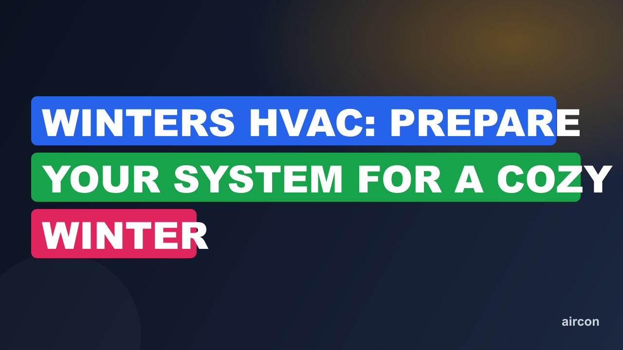 Winters HVAC: Prepare Your System for a Cozy Winter