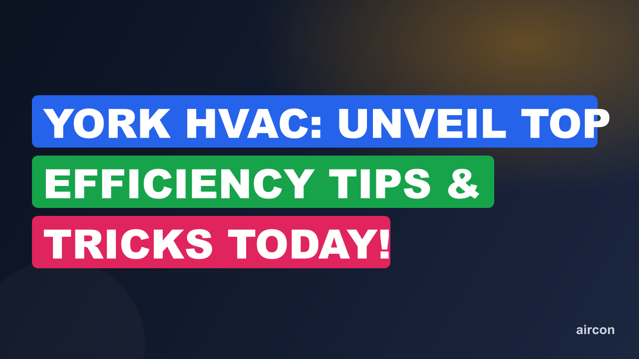 York HVAC: Unveil Top Efficiency Tips & Tricks Today!